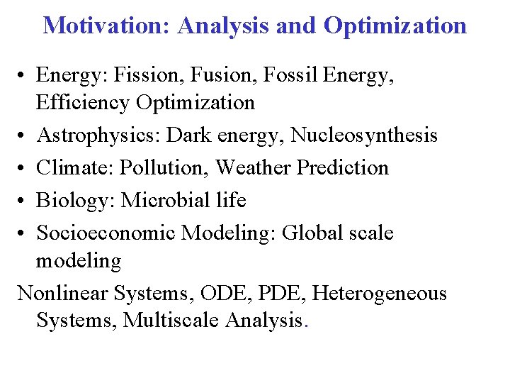 Motivation: Analysis and Optimization • Energy: Fission, Fusion, Fossil Energy, Efficiency Optimization • Astrophysics: