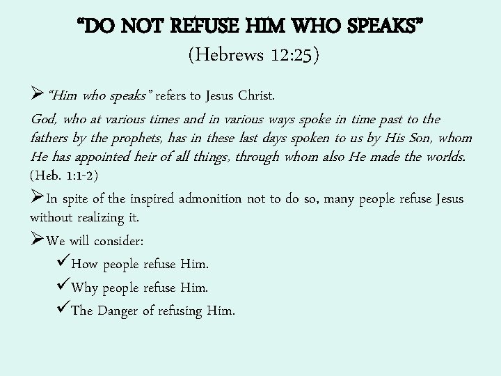 “DO NOT REFUSE HIM WHO SPEAKS” (Hebrews 12: 25) Ø“Him who speaks” refers to “DO NOT REFUSE HIM WHO SPEAKS” (Hebrews 12: 25) Ø“Him who speaks” refers to