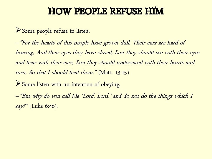 HOW PEOPLE REFUSE HIM ØSome people refuse to listen. –“For the hearts of this