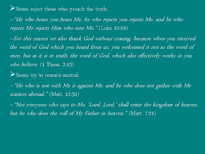 ØSome reject those who preach the truth. –“He who hears you hears Me, he