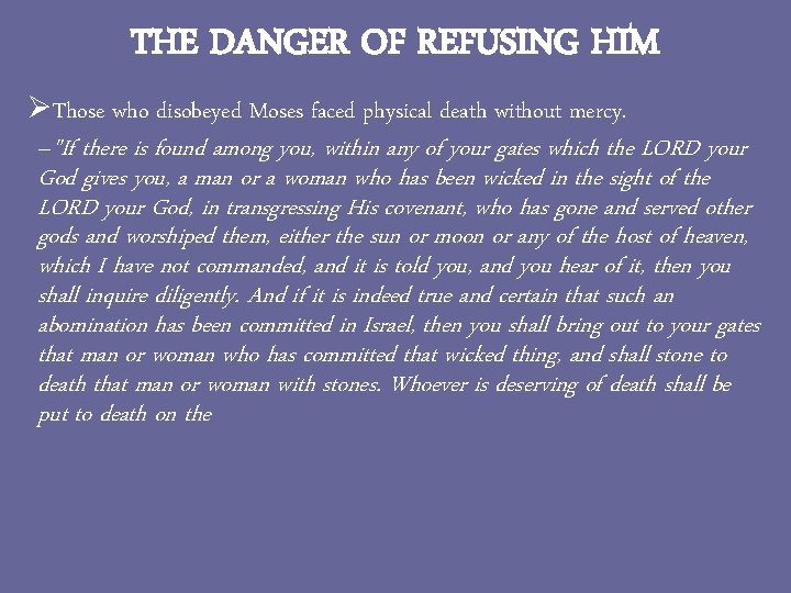 THE DANGER OF REFUSING HIM ØThose who disobeyed Moses faced physical death without mercy.