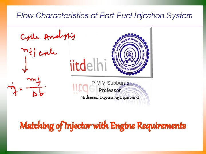 Flow Characteristics of Port Fuel Injection System P M V Subbarao Professor Mechanical Engineering