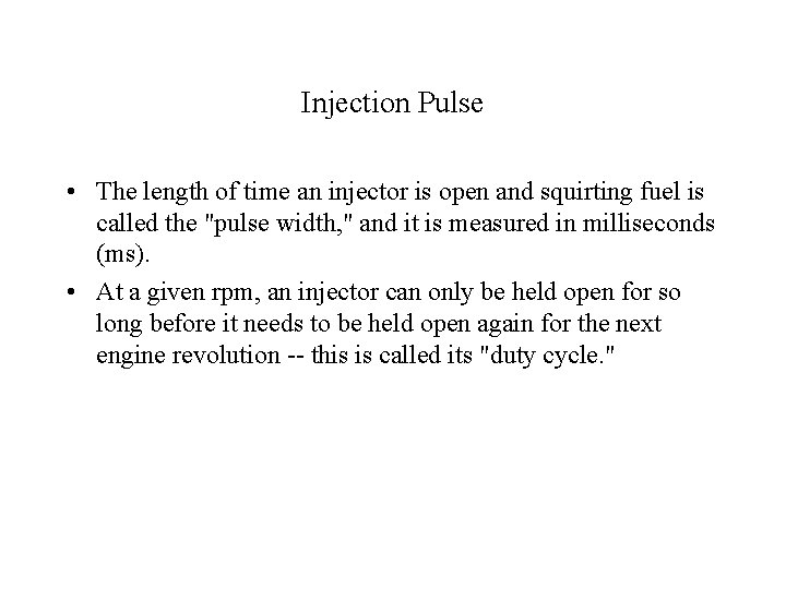 Injection Pulse • The length of time an injector is open and squirting fuel