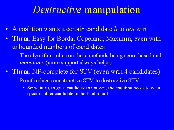 Destructive manipulation • A coalition wants a certain candidate h to not win •