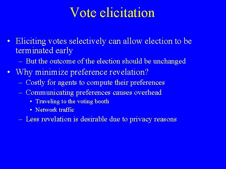 Vote elicitation • Eliciting votes selectively can allow election to be terminated early –