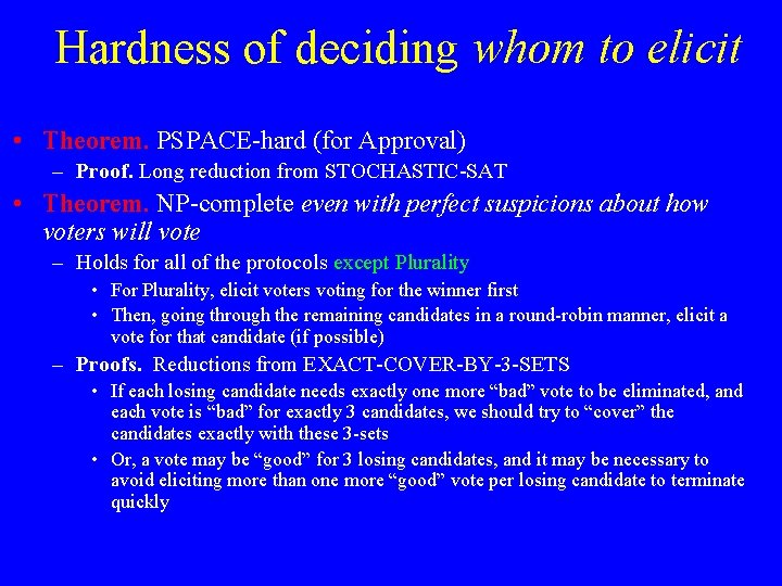 Hardness of deciding whom to elicit • Theorem. PSPACE-hard (for Approval) – Proof. Long