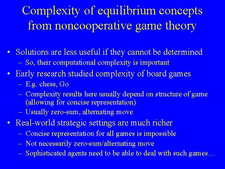 Complexity of equilibrium concepts from noncooperative game theory • Solutions are less useful if