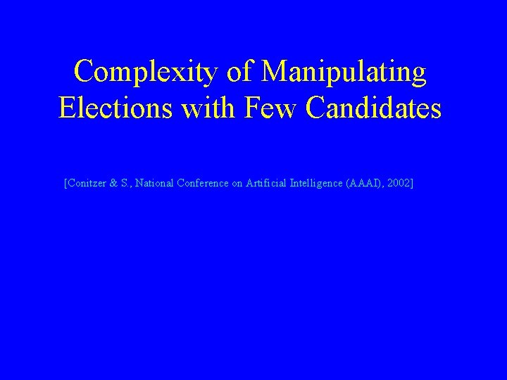 Complexity of Manipulating Elections with Few Candidates [Conitzer & S. , National Conference on