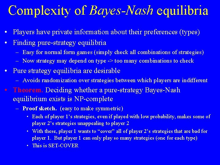 Complexity of Bayes-Nash equilibria • Players have private information about their preferences (types) •