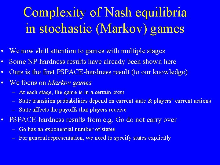 Complexity of Nash equilibria in stochastic (Markov) games • • We now shift attention