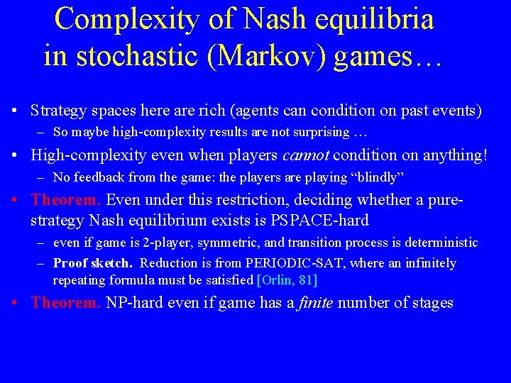 Complexity of Nash equilibria in stochastic (Markov) games… • Strategy spaces here are rich