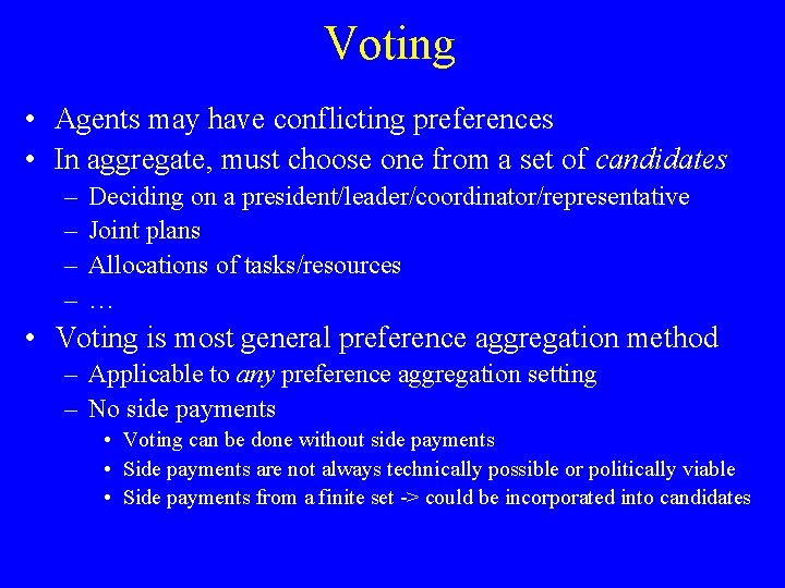 Voting • Agents may have conflicting preferences • In aggregate, must choose one from