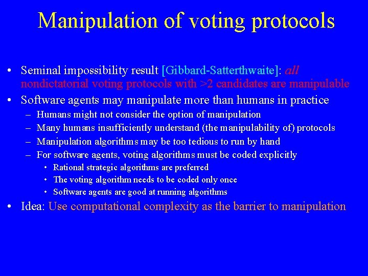 Manipulation of voting protocols • Seminal impossibility result [Gibbard-Satterthwaite]: all nondictatorial voting protocols with