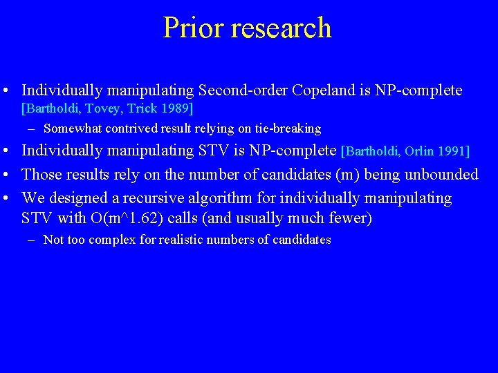 Prior research • Individually manipulating Second-order Copeland is NP-complete [Bartholdi, Tovey, Trick 1989] –