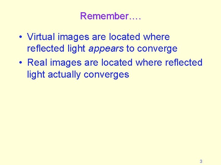 Remember…. • Virtual images are located where reflected light appears to converge • Real