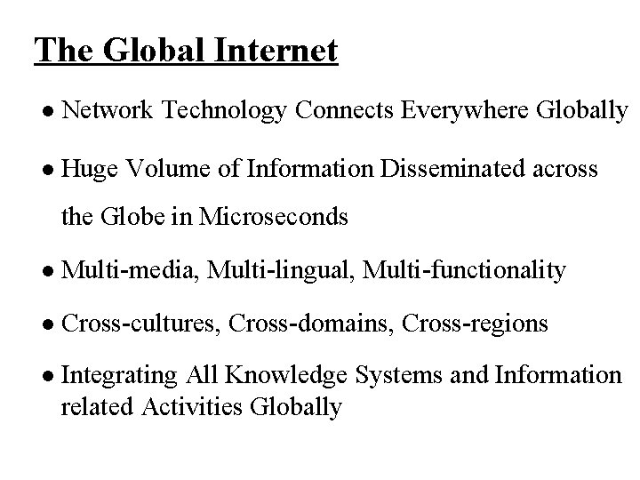 The Global Internet l Network Technology Connects Everywhere Globally l Huge Volume of Information