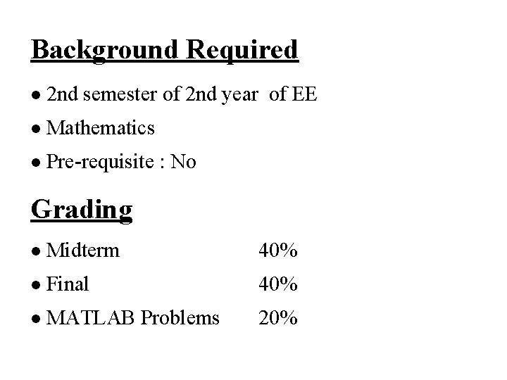 Background Required l 2 nd semester of 2 nd year of EE l Mathematics