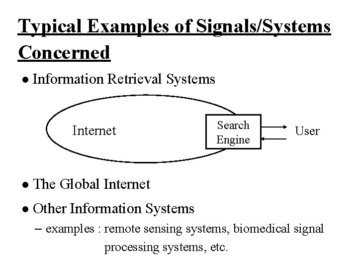 Typical Examples of Signals/Systems Concerned l Information Retrieval Systems Internet l The Global Internet