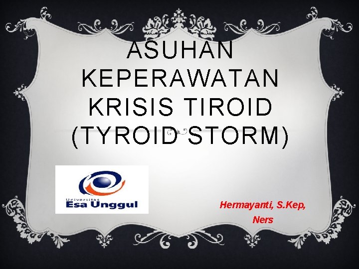 ASUHAN KEPERAWATAN KRISIS TIROID (TYROID STORM) Hermayanti, S. Kep, Ners 