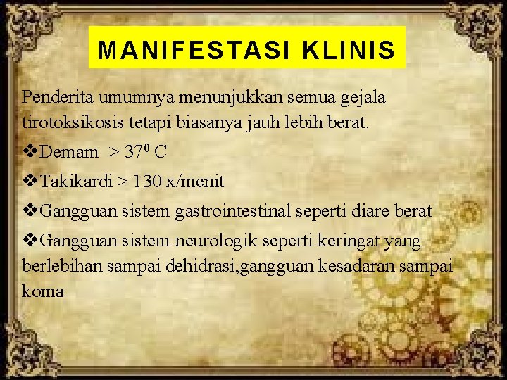 MANIFESTASI KLINIS Penderita umumnya menunjukkan semua gejala tirotoksikosis tetapi biasanya jauh lebih berat. v.