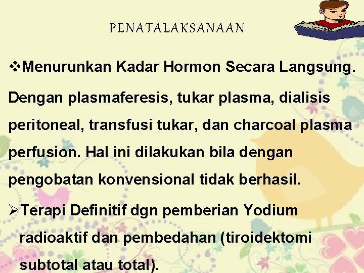 PENATALAKSANAAN v. Menurunkan Kadar Hormon Secara Langsung. Dengan plasmaferesis, tukar plasma, dialisis peritoneal, transfusi