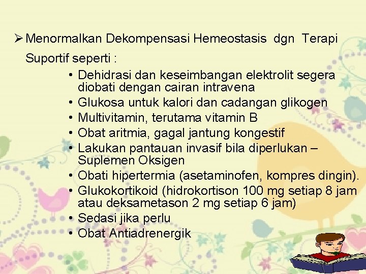 Ø Menormalkan Dekompensasi Hemeostasis dgn Terapi Suportif seperti : • Dehidrasi dan keseimbangan elektrolit