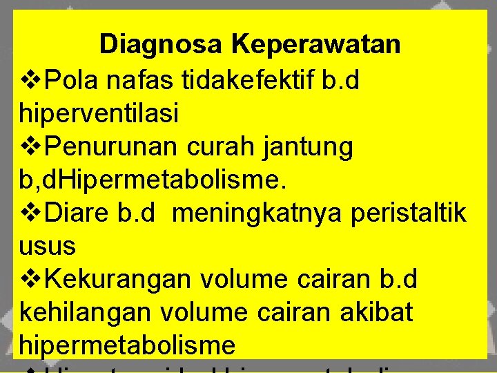Diagnosa Keperawatan v. Pola nafas tidakefektif b. d hiperventilasi v. Penurunan curah jantung b,