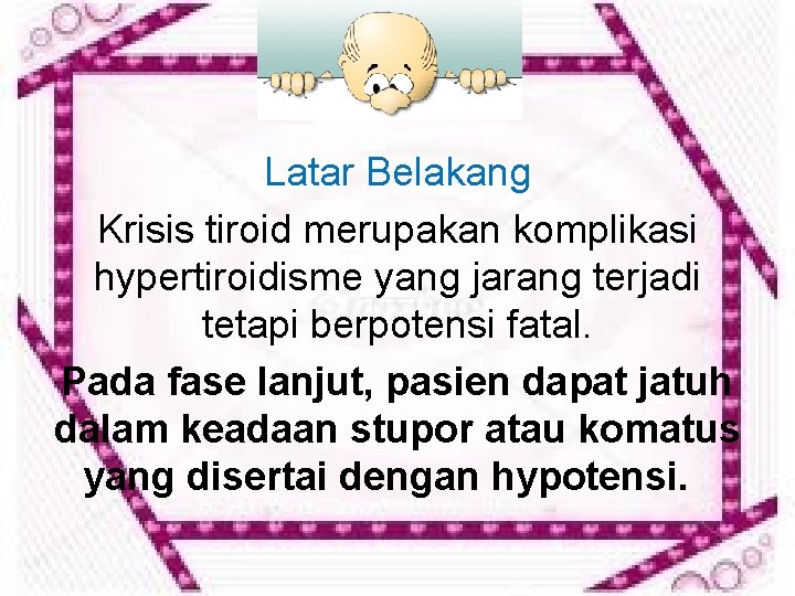 Latar Belakang Krisis tiroid merupakan komplikasi hypertiroidisme yang jarang terjadi tetapi berpotensi fatal. Pada