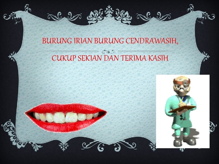 BURUNG IRIAN BURUNG CENDRAWASIH, CUKUP SEKIAN DAN TERIMA KASIH 