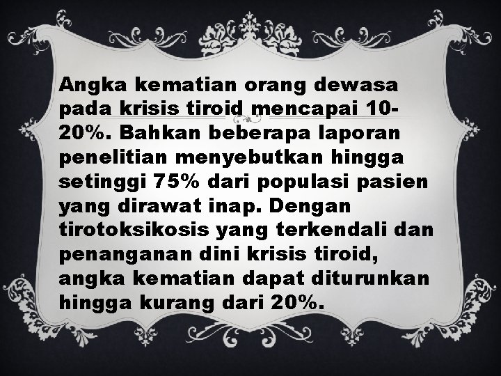 Angka kematian orang dewasa pada krisis tiroid mencapai 1020%. Bahkan beberapa laporan penelitian menyebutkan