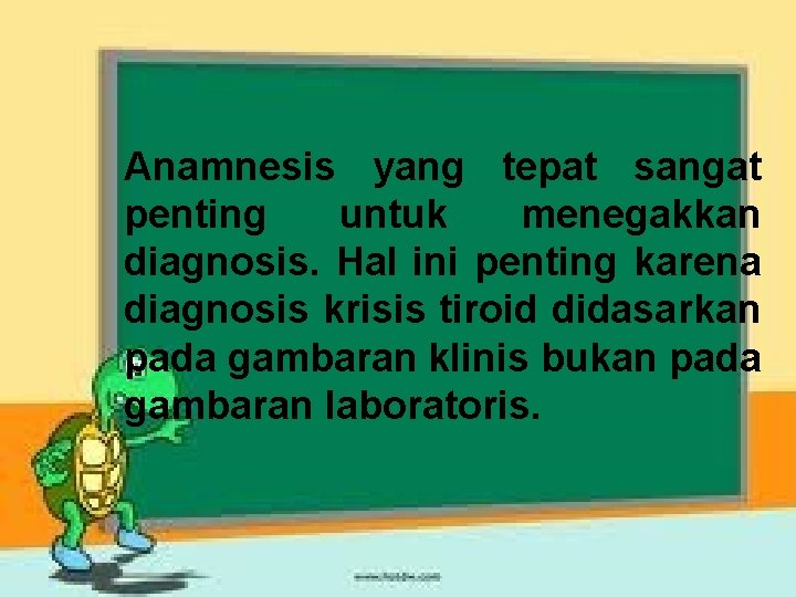 Anamnesis yang tepat sangat penting untuk menegakkan diagnosis. Hal ini penting karena diagnosis krisis