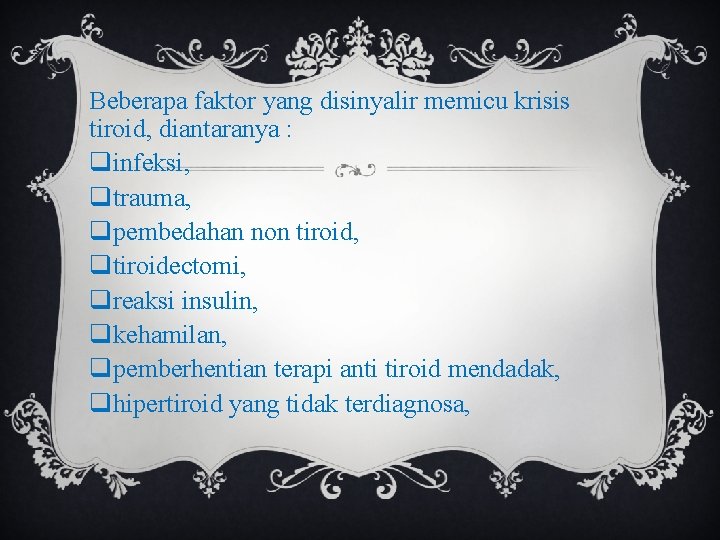 Beberapa faktor yang disinyalir memicu krisis tiroid, diantaranya : qinfeksi, qtrauma, qpembedahan non tiroid,