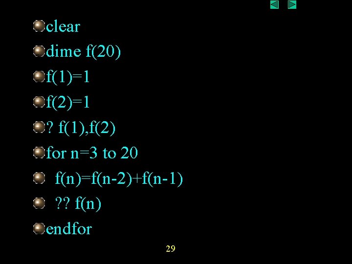 clear dime f(20) f(1)=1 f(2)=1 ? f(1), f(2) for n=3 to 20 f(n)=f(n-2)+f(n-1) ? clear dime f(20) f(1)=1 f(2)=1 ? f(1), f(2) for n=3 to 20 f(n)=f(n-2)+f(n-1) ?
