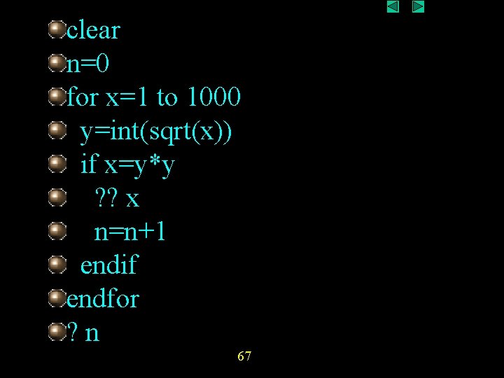 clear n=0 for x=1 to 1000 y=int(sqrt(x)) if x=y*y ? ? x n=n+1 endif clear n=0 for x=1 to 1000 y=int(sqrt(x)) if x=y*y ? ? x n=n+1 endif