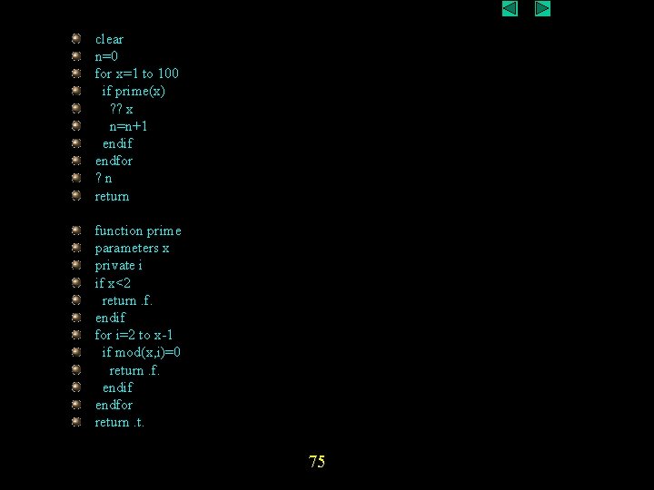 clear n=0 for x=1 to 100 if prime(x) ? ? x n=n+1 endif endfor clear n=0 for x=1 to 100 if prime(x) ? ? x n=n+1 endif endfor
