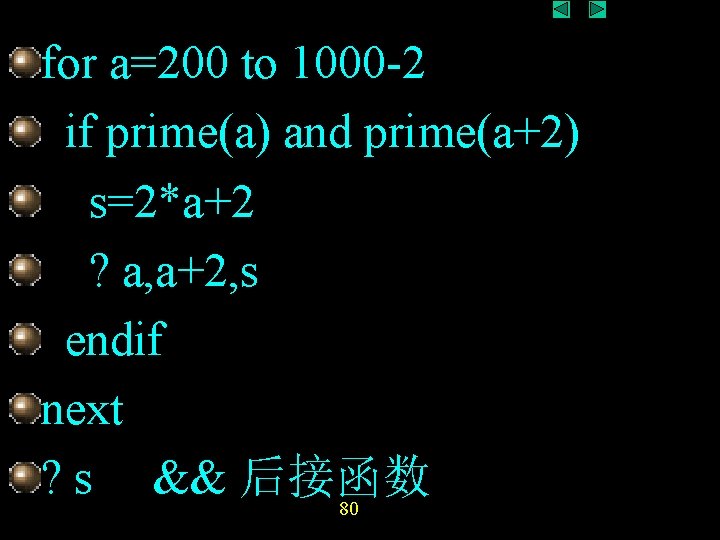 for a=200 to 1000 -2 if prime(a) and prime(a+2) s=2*a+2 ? a, a+2, s for a=200 to 1000 -2 if prime(a) and prime(a+2) s=2*a+2 ? a, a+2, s