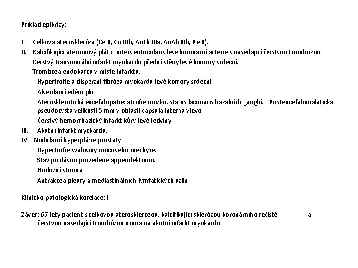 Příklad epikrízy: I. Celková ateroskleróza (Ce II, Co IIIb, Ao. Th IIIa, Ao. Ab Příklad epikrízy: I. Celková ateroskleróza (Ce II, Co IIIb, Ao. Th IIIa, Ao. Ab