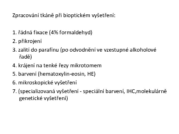 Zpracování tkáně při bioptickém vyšetření: 1. řádná fixace (4% formaldehyd) 2. přikrojení 3. zalití