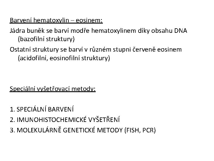 Barvení hematoxylin – eosinem: Jádra buněk se barví modře hematoxylinem díky obsahu DNA (bazofilní