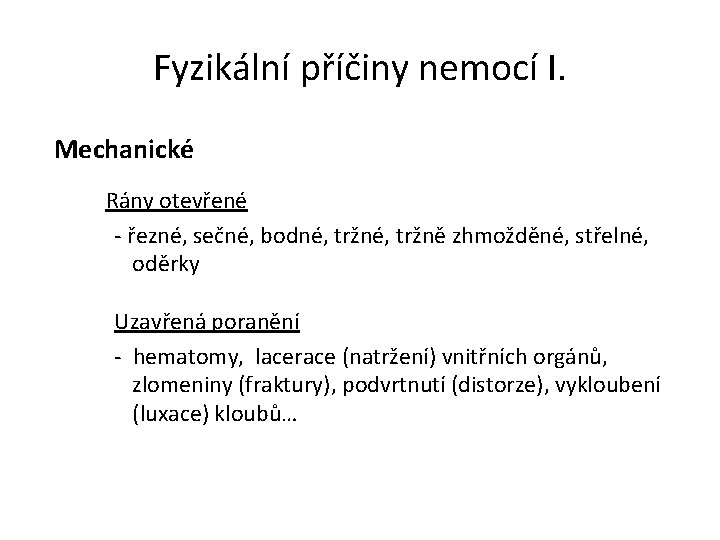 Fyzikální příčiny nemocí I. Mechanické Rány otevřené - řezné, sečné, bodné, tržně zhmožděné, střelné, Fyzikální příčiny nemocí I. Mechanické Rány otevřené - řezné, sečné, bodné, tržně zhmožděné, střelné,