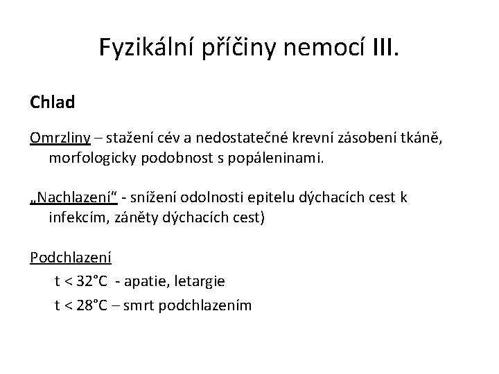 Fyzikální příčiny nemocí III. Chlad Omrzliny – stažení cév a nedostatečné krevní zásobení tkáně,