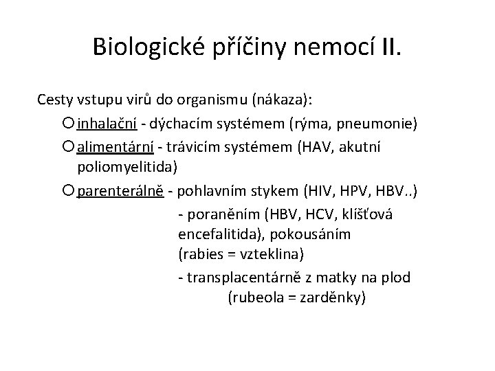 Biologické příčiny nemocí II. Cesty vstupu virů do organismu (nákaza): inhalační - dýchacím systémem Biologické příčiny nemocí II. Cesty vstupu virů do organismu (nákaza): inhalační - dýchacím systémem
