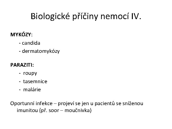 Biologické příčiny nemocí IV. MYKÓZY: - candida - dermatomykózy PARAZITI: - roupy - tasemnice