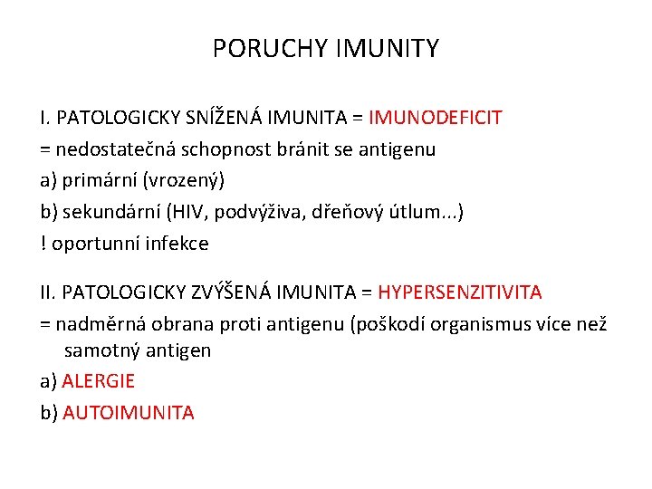 PORUCHY IMUNITY I. PATOLOGICKY SNÍŽENÁ IMUNITA = IMUNODEFICIT = nedostatečná schopnost bránit se antigenu