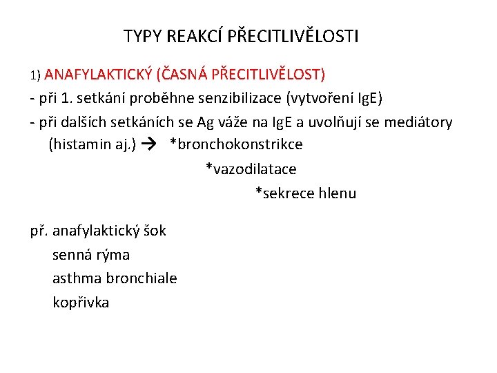 TYPY REAKCÍ PŘECITLIVĚLOSTI 1) ANAFYLAKTICKÝ (ČASNÁ PŘECITLIVĚLOST) - při 1. setkání proběhne senzibilizace (vytvoření