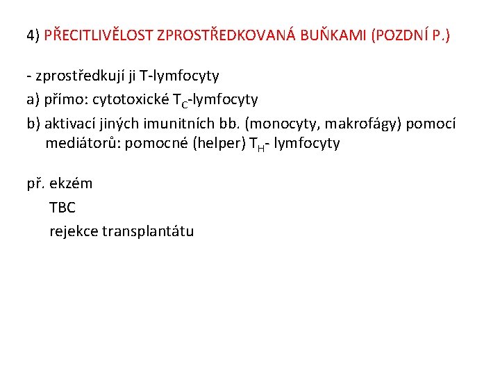 4) PŘECITLIVĚLOST ZPROSTŘEDKOVANÁ BUŇKAMI (POZDNÍ P. ) - zprostředkují ji T-lymfocyty a) přímo: cytotoxické