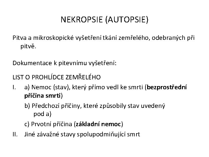 NEKROPSIE (AUTOPSIE) Pitva a mikroskopické vyšetření tkání zemřelého, odebraných při pitvě. Dokumentace k pitevnímu