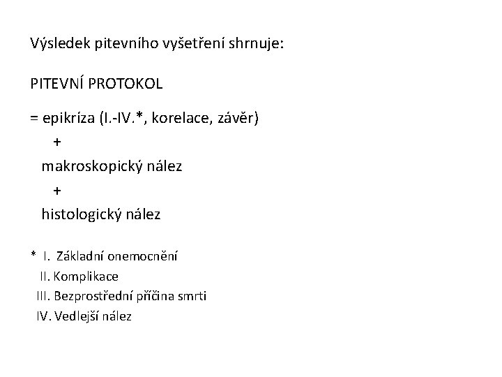 Výsledek pitevního vyšetření shrnuje: PITEVNÍ PROTOKOL = epikríza (I. -IV. *, korelace, závěr) +