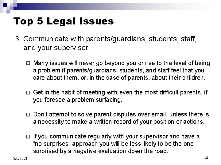 Top 5 Legal Issues 3. Communicate with parents/guardians, students, staff, and your supervisor. ¨