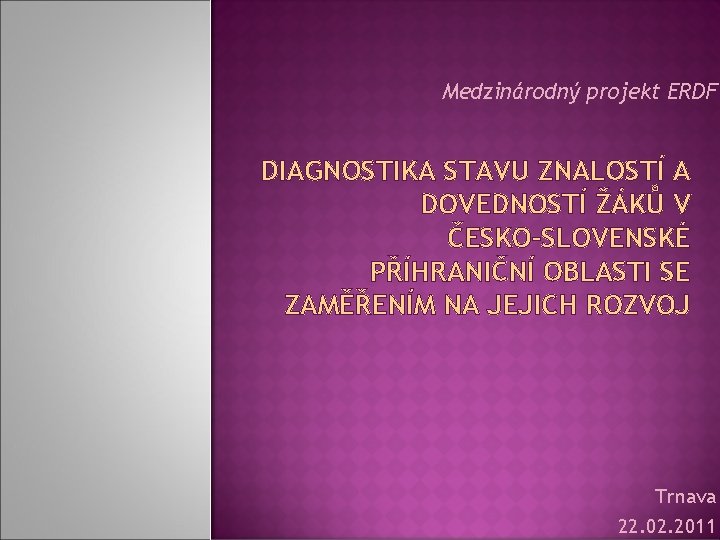 Medzinárodný projekt ERDF DIAGNOSTIKA STAVU ZNALOSTÍ A DOVEDNOSTÍ ŽÁKŮ V ČESKO–SLOVENSKÉ PŘÍHRANIČNÍ OBLASTI SE